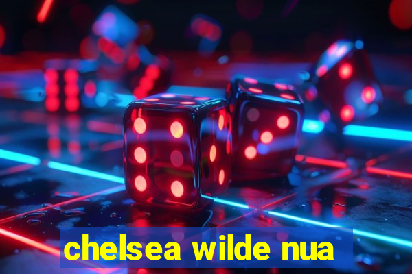 chelsea wilde nua